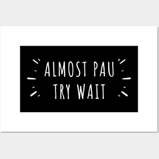 Almost Pau Try Wait Hawaiian Pidgin Slang Posters and Art